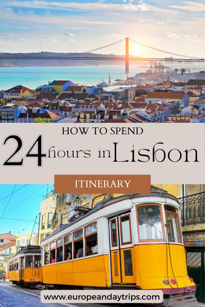Pinterest pin graphic titled "HOW TO SPEND 24 hours in Lisbon - ITINERARY" from European Day Trips. The image features a panoramic view of Lisbon with the 25 de Abril Bridge and the Tagus River in the background. Below, a yellow tram navigates a colorful street lined with historic buildings. The website "europeandaytrips.com" is displayed at the bottom.