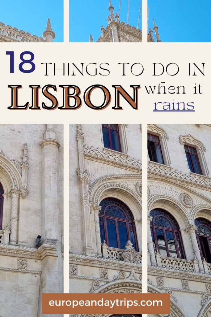 Pinterest pin with ornate architecture in Lisbon, Portugal, featuring arched windows and intricate stonework. Overlaid text reads: “18 Things to Do in Lisbon When It Rains.” Website at the bottom: europeandaytrips.com.