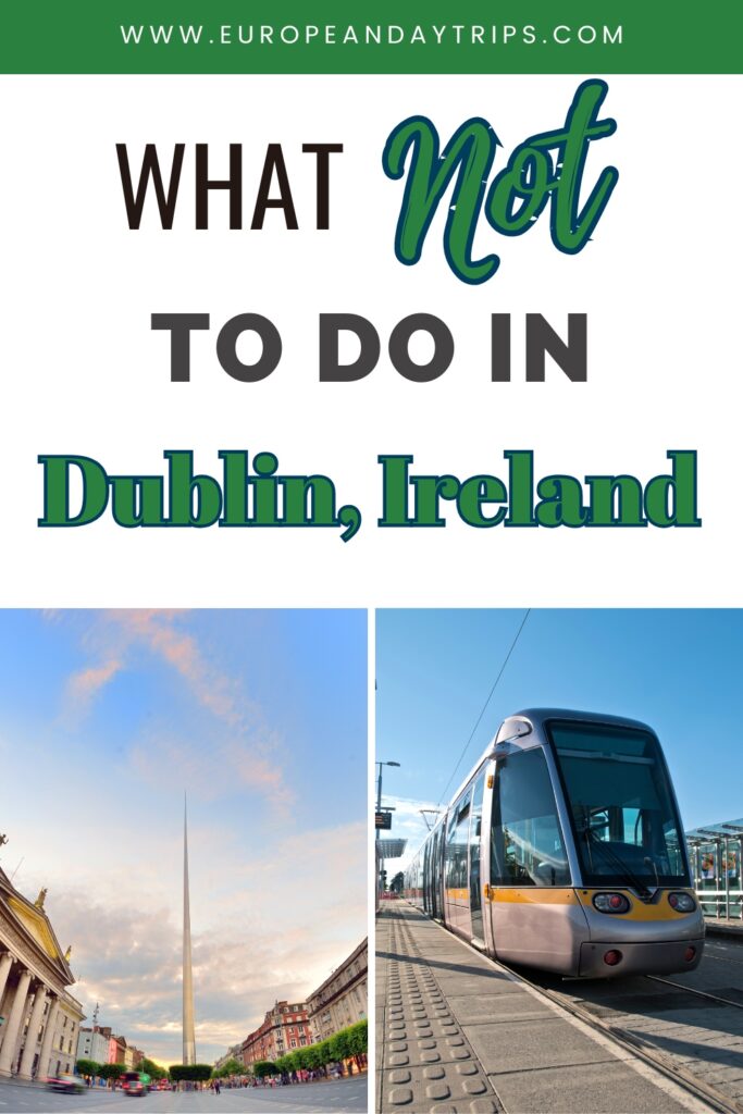 A travel-themed graphic from europeandaytrips.com with the bold title “What Not To Do in Dublin, Ireland,” featuring two photos: one of Dublin’s Spire against a sunset sky, and the other of a modern Luas tram at a station platform.