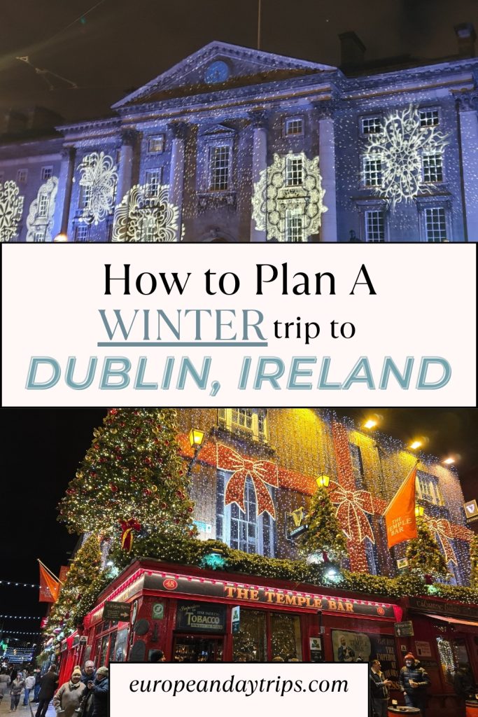 Festively lit building in Dublin with snowflake projections and a bustling Temple Bar decorated with Christmas lights and garlands during a winter evening. Text overlay reads “How to Plan a Winter Trip to Dublin, Ireland” from europeandaytrips.com.