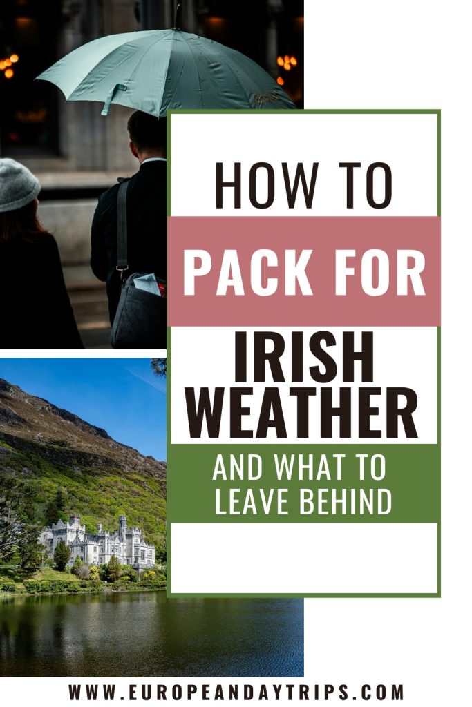 Pinterest style graphic for a packing post about Ireland with a rainy street scene under a large green umbrella above a lake and castle landscape. Text reads "HOW TO PACK FOR IRISH WEATHER AND WHAT TO LEAVE BEHIND" and "WWW.EUROPEANDAYTRIPS.COM