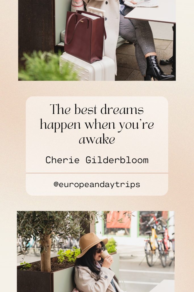 Beige graphic with two travel themed photos, one showing a brown tote on a white suitcase beside a seated traveler and the other showing the same traveler in a tan hat drinking from a cup under a tree at an outdoor café. Center text card reads "The best dreams happen when you’re awake" and "Cherie Gilderbloom" with "@europeandaytrips" below.