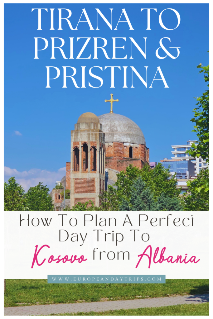 Pinterest pin with the text “Tirana to Prizren & Pristina” and “How to Plan a Perfect Day Trip to Kosovo from Albania,” over an image of the Church of Christ the Saviour in Pristina, showing its brick exterior, domed roof and gold cross against a blue sky, with green trees in the foreground. The website europeandaytrips.com appears at the bottom.